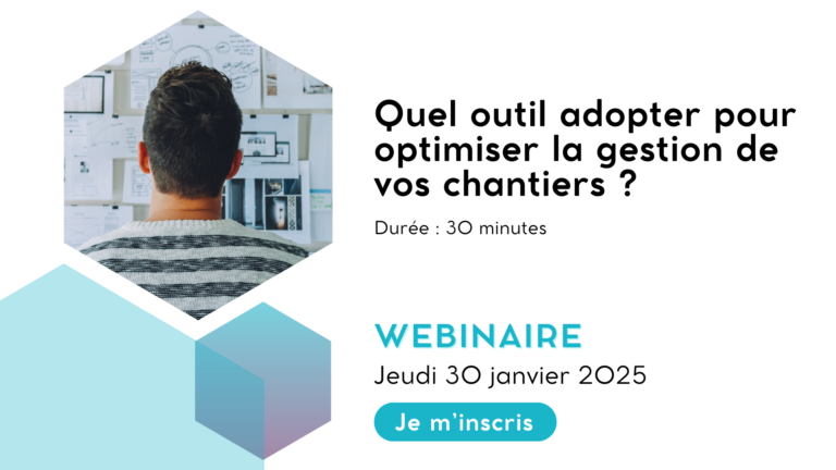 Webinaire 30 janvier - Quel outil adopter pour optimiser la gestion de vos chantiers ?