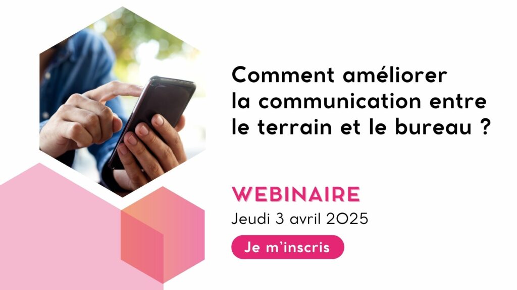 Comment améliorer la communication entre le terrain et le bureau ?